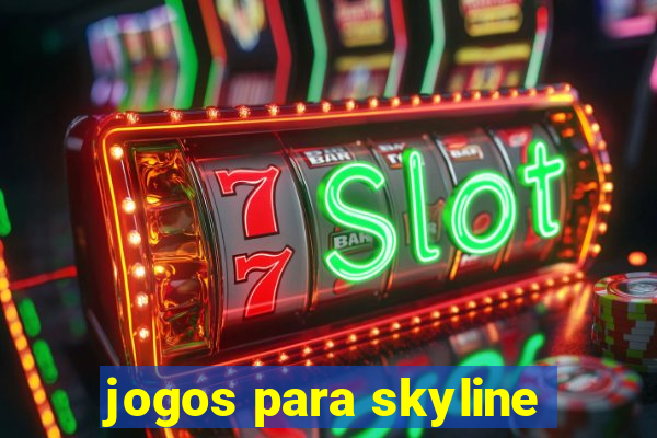 jogos para skyline